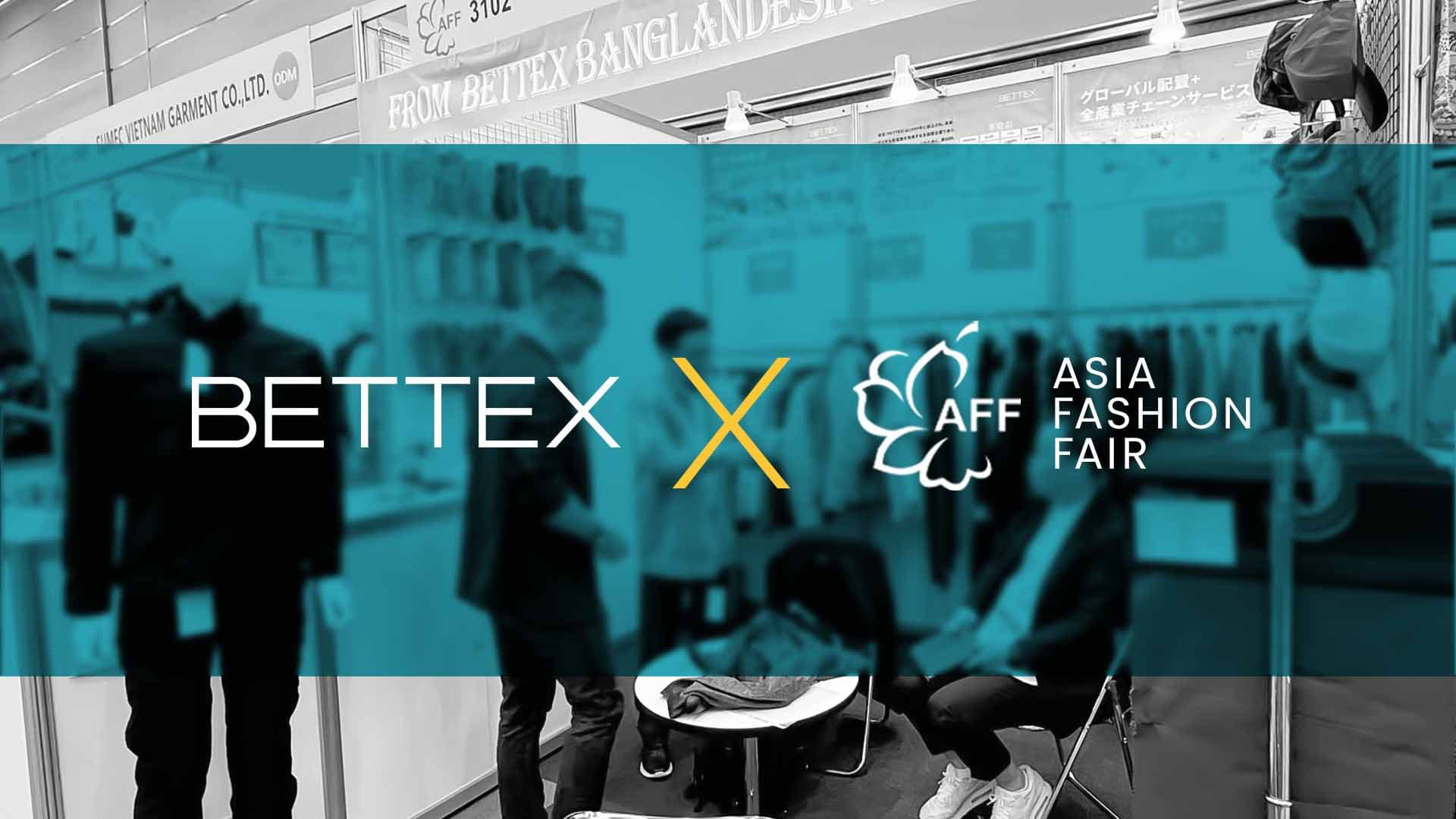 BETTEX Spring 2026 Exhibition at Osaka Japan “AFF Textile & Apparel Exhibition”
